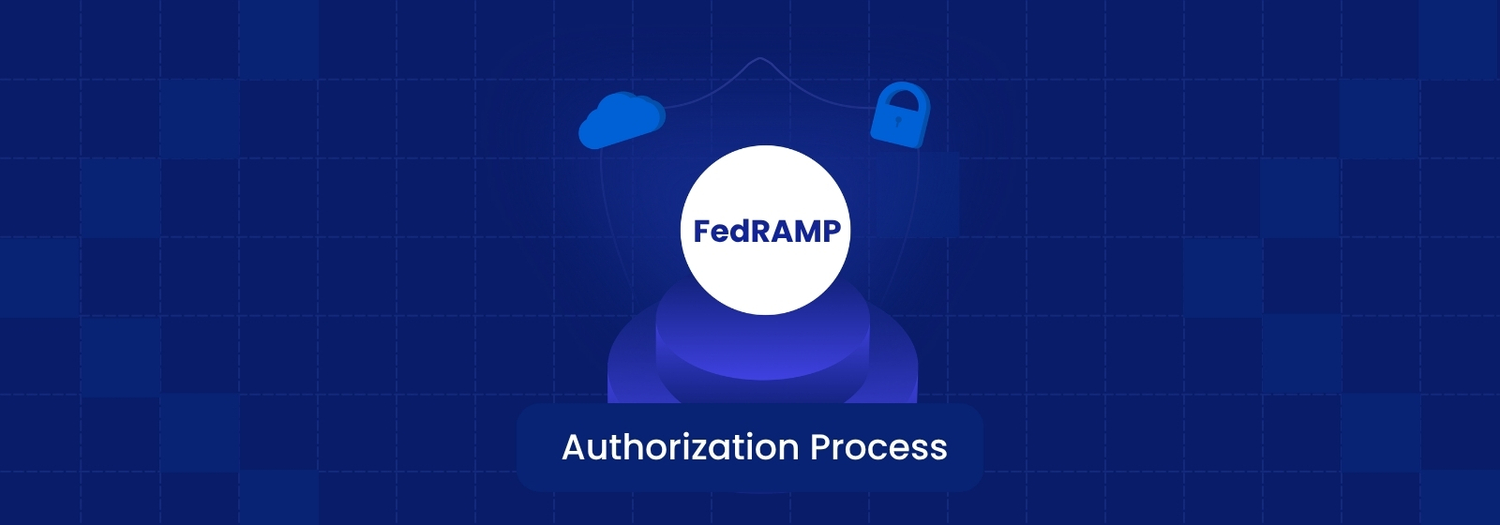 FedRAMP Authorization: Requirements, Process and Key Steps