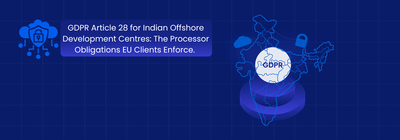 GDPR Article 28: Indian Offshore Processor Duties