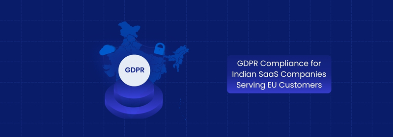 GDPR Compliance for Indian SaaS Companies Serving EU Customers