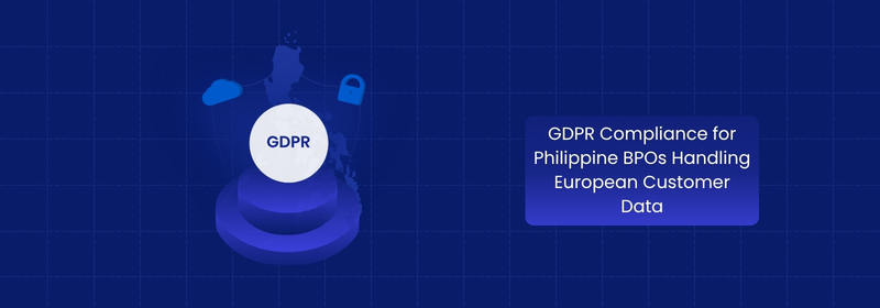 GDPR Compliance for Philippine BPOs Processing EU Customer Data