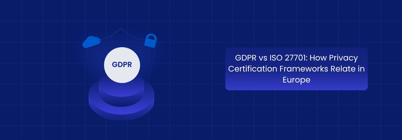 GDPR vs ISO 27701: Understanding Privacy Frameworks in Europe