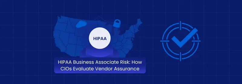 How CIOs Evaluate HIPAA Business Associate Vendor Risk