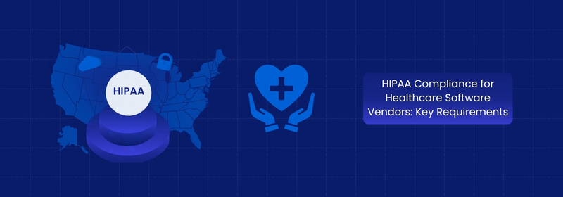 HIPAA Compliance for Healthcare Software Vendors | Key Rules HIPAA Compliance for Healthcare Software Vendors | Key Rules