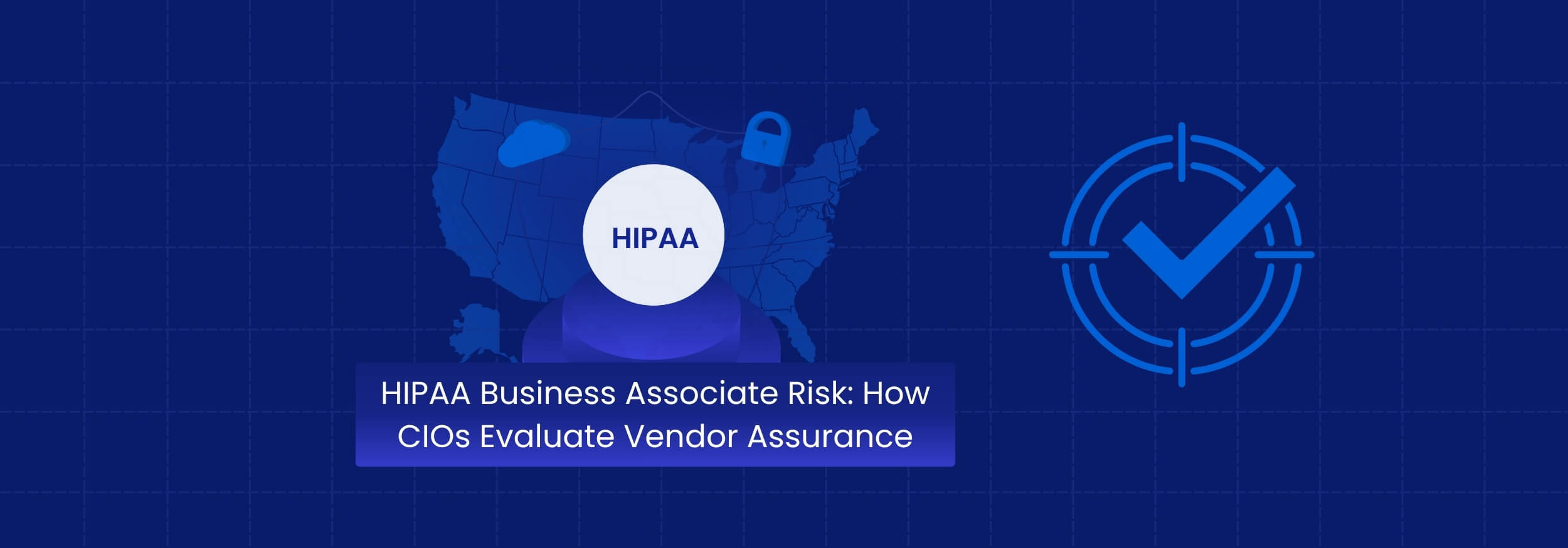 How CIOs Evaluate HIPAA Business Associate Vendor Risk How CIOs Evaluate HIPAA Business Associate Vendor Risk