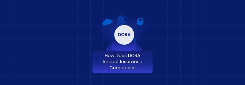 How Does DORA Impact Insurance Companies? Explained in Detail