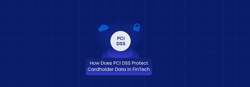 PCI DSS Cardholder Data Protection for FinTech Firms PCI DSS Cardholder Data Protection for FinTech Firms