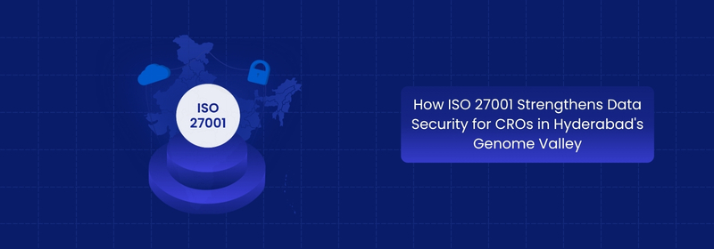 How ISO 27001 Strengthens Data Security for Hyderabad CROs