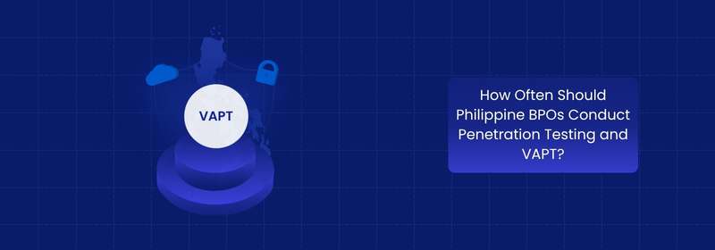 Penetration Testing VAPT Frequency for Philippine BPOs