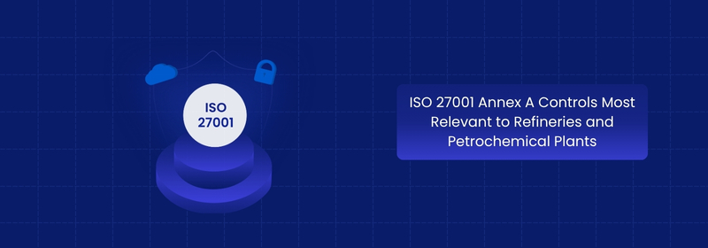 ISO 27001 Annex A Controls for Petrochemical Plants