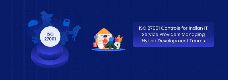 ISO 27001 Controls for Indian IT Hybrid Development Teams
