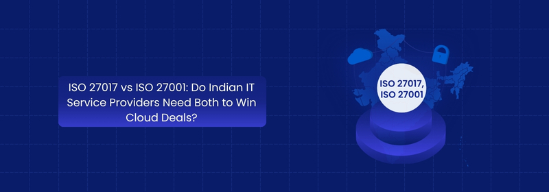ISO 27017 vs ISO 27001 for Indian IT Cloud Deals