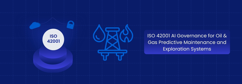 ISO 42001 AI Governance for Oil & Gas Predictive Maintenance