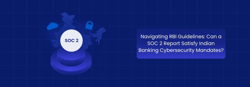 Can SOC 2 Satisfy RBI Cybersecurity Requirements in India?