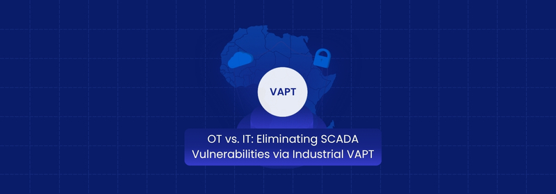 OT vs. IT: Reducing SCADA Vulnerabilities Through Industrial VAPT