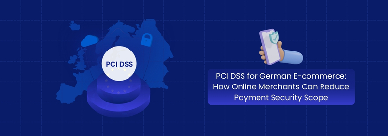 PCI DSS for German E-commerce: Reducing Payment Security Scope