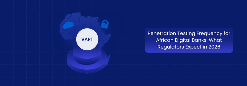 Penetration Testing Frequency for African Digital Banks