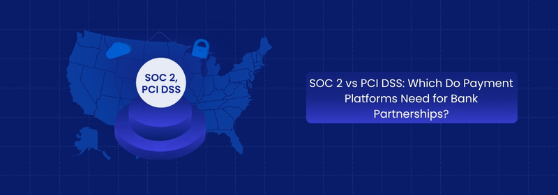 SOC 2 vs PCI DSS: What Payment Platforms Need for Bank Deals