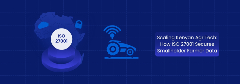 Scaling Kenyan AgriTech with ISO 27001 for Data Security