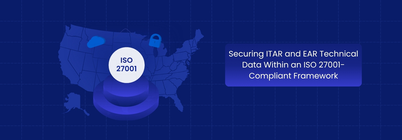 Securing ITAR and EAR Technical Data With ISO 27001 Securing ITAR and EAR Technical Data With ISO 27001