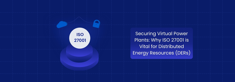 Securing Virtual Power Plants with ISO 27001 for DERs