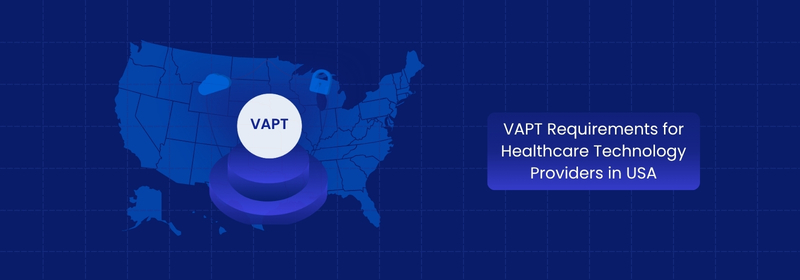 VAPT Testing Requirements for US Healthcare Technology Providers