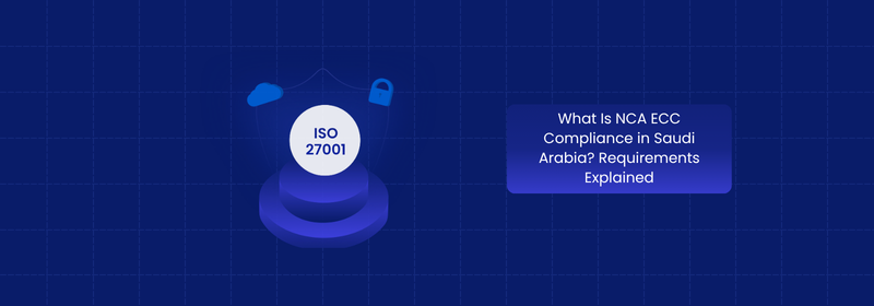 What Is NCA ECC Compliance in Saudi Arabia? Key Requirements