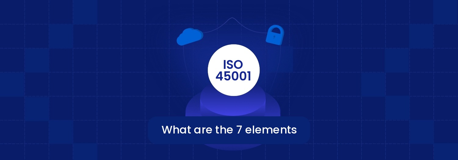 7 Key Elements of ISO 45001:2018 for Workplace Safety