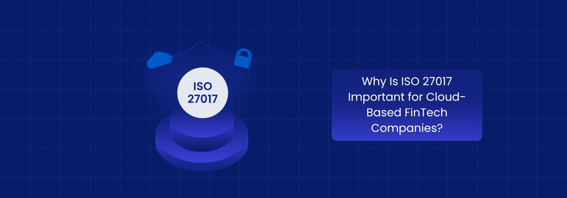 Why ISO 27017 Matters for Cloud-Based FinTech Companies