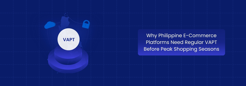 Why Philippine E-Commerce Platforms Need Regular VAPT