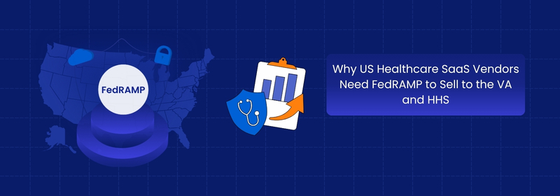 Why US Healthcare SaaS Vendors Need FedRAMP for VA and HHS