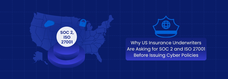 Why US Insurance Underwriters Require SOC 2 and ISO 27001